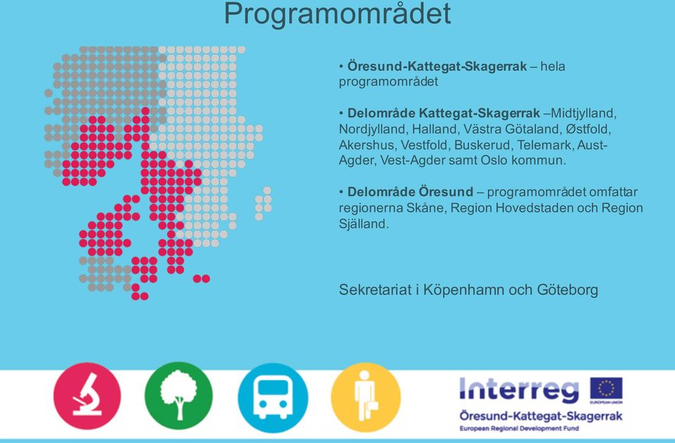 Telemark, Aust- Agder, Vest-Agder samt Oslo kommun.