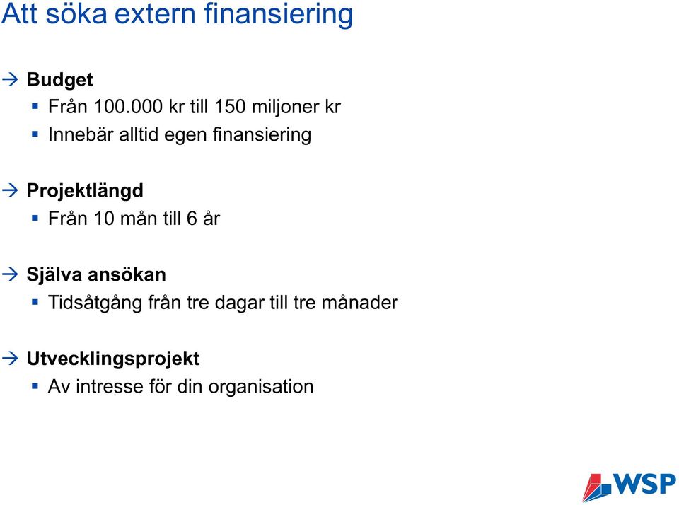 Projektlängd Från 10 mån till 6 år à Själva ansökan Tidsåtgång