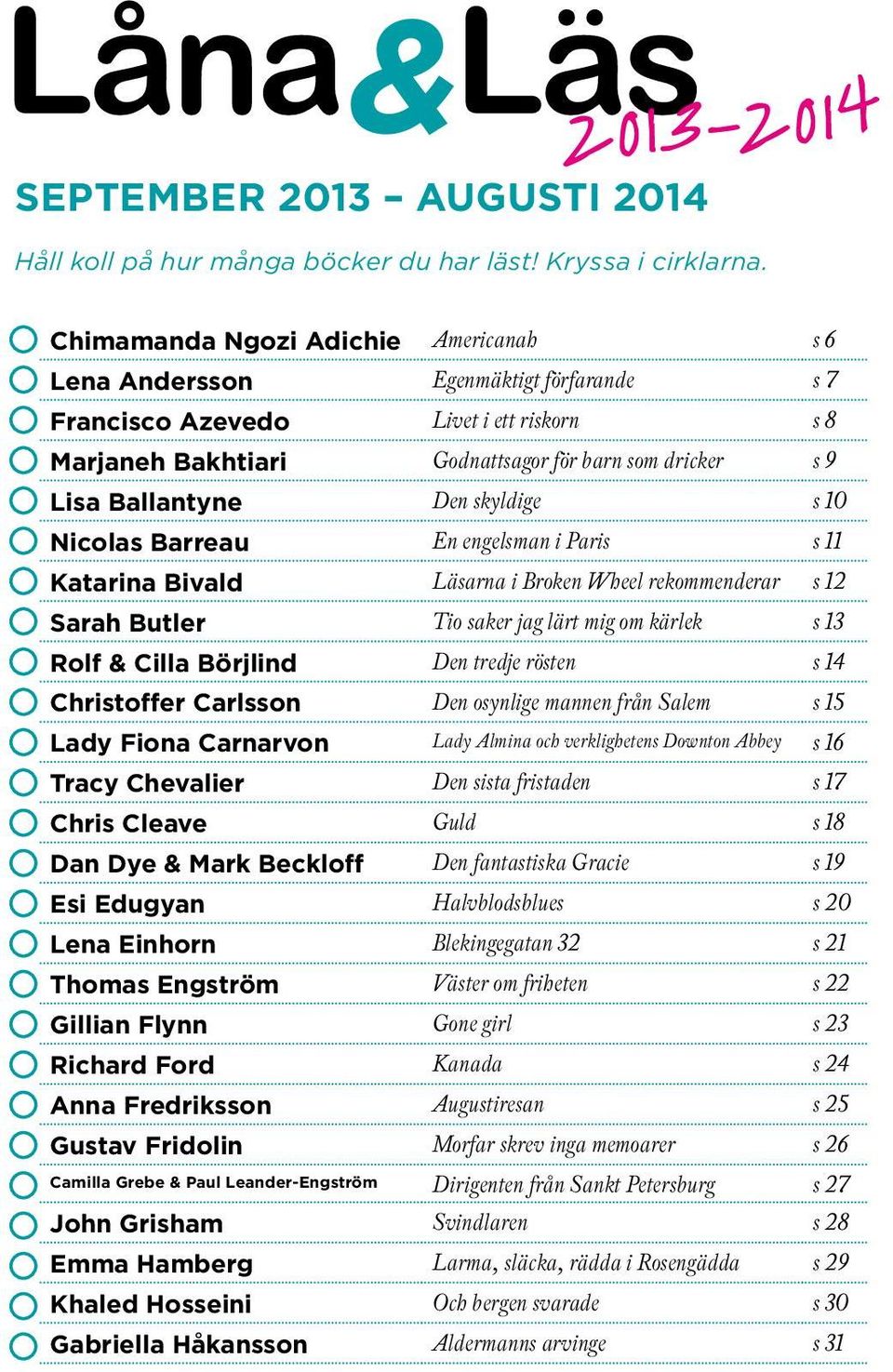 Den skyldige s 10 Nicolas Barreau En engelsman i Paris s 11 Katarina Bivald Läsarna i Broken Wheel rekommenderar s 12 Sarah Butler Tio saker jag lärt mig om kärlek s 13 olf & Cilla Börjlind Den