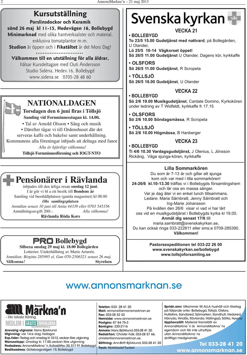 se 0705-28 48 60 NATIONALDAGEN Torsdagen den 6 juni firas i Töllsjö Samling vid Fornminnesstugan kl. 14.00.