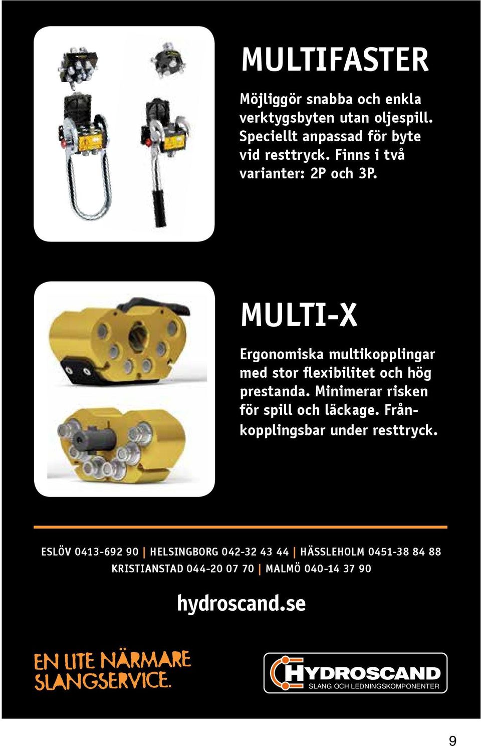 Minimerar risken för spill och läckage. Frånkopplingsbar under resttryck.