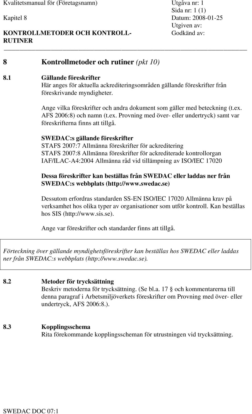 AFS 2006:8) och namn (t.ex. Provning med över- eller undertryck) samt var föreskrifterna finns att tillgå.