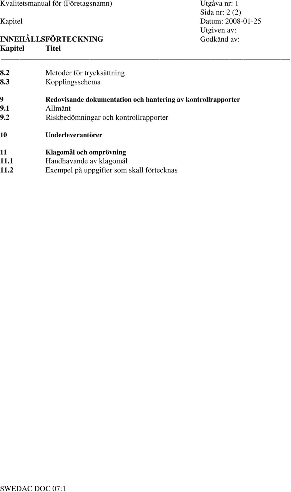 3 Kopplingsschema 9 Redovisande dokumentation och hantering av kontrollrapporter 9.