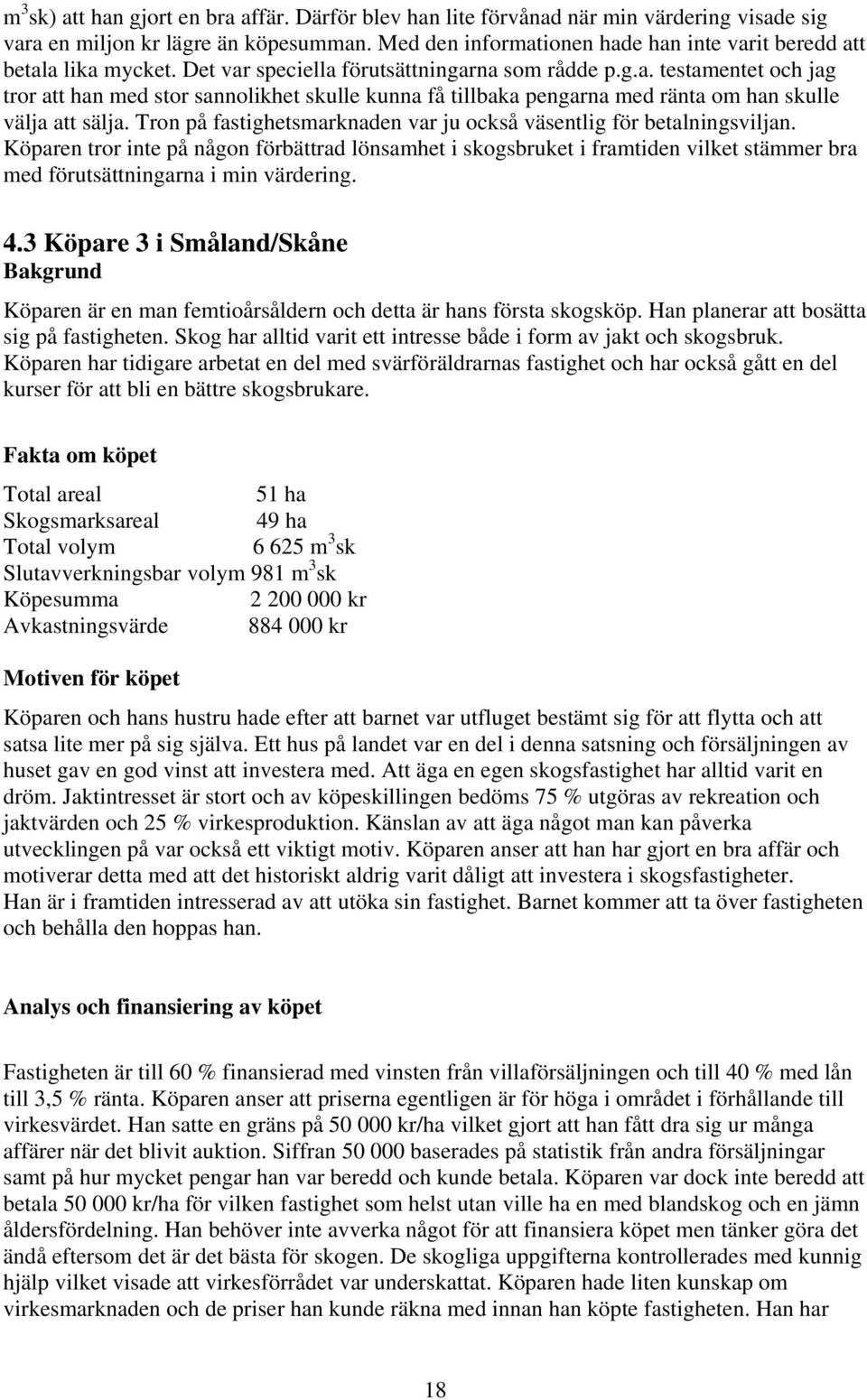 Tron på fastighetsmarknaden var ju också väsentlig för betalningsviljan.