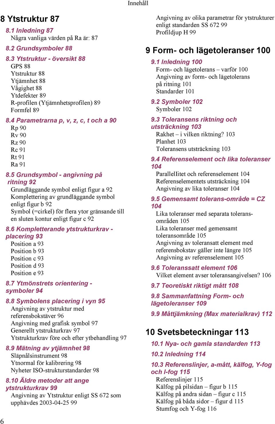 4 Parametrarna p, v, z, c, t och a 90 Rp 90 Rv 90 Rz 90 Rc 91 Rt 91 Ra 91 8.