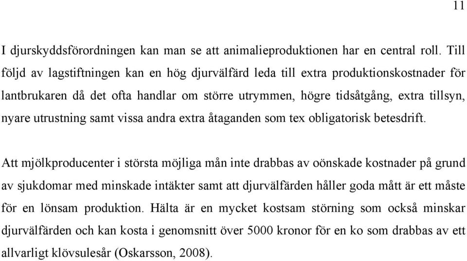 nyare utrustning samt vissa andra extra åtaganden som tex obligatorisk betesdrift.