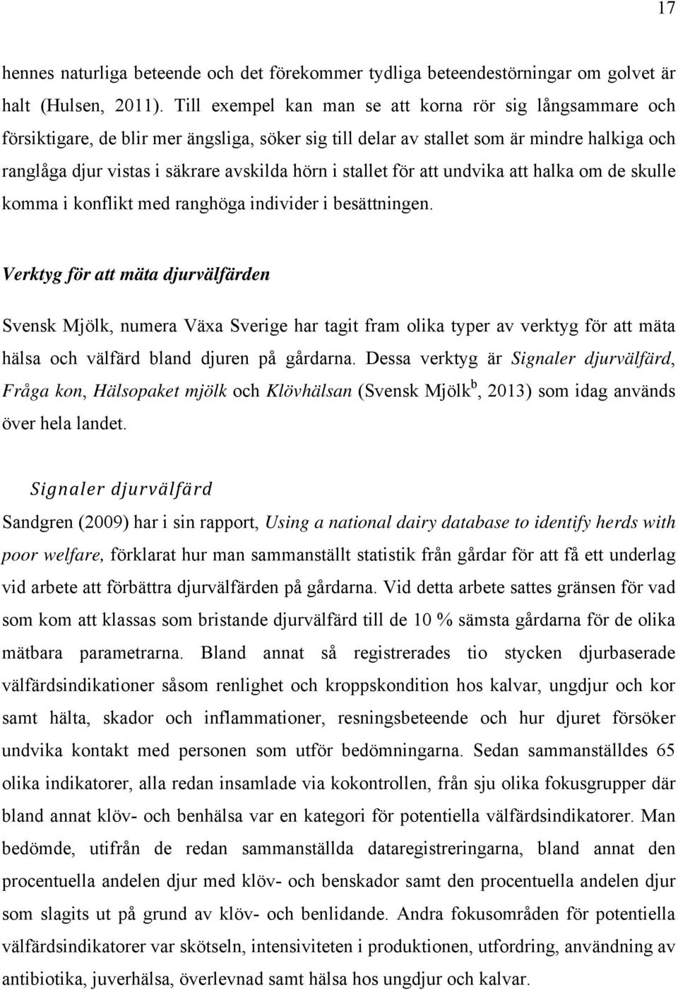 stallet för att undvika att halka om de skulle komma i konflikt med ranghöga individer i besättningen.