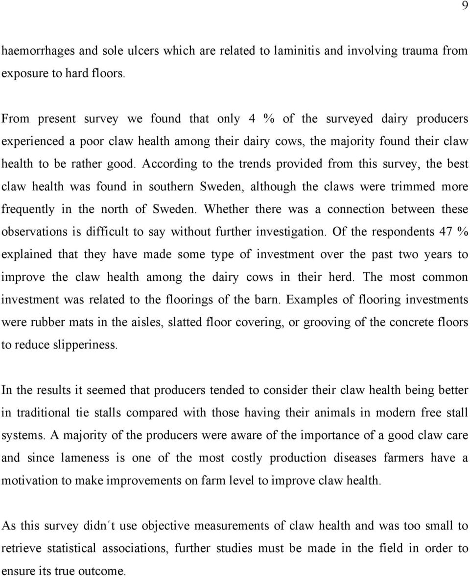 According to the trends provided from this survey, the best claw health was found in southern Sweden, although the claws were trimmed more frequently in the north of Sweden.