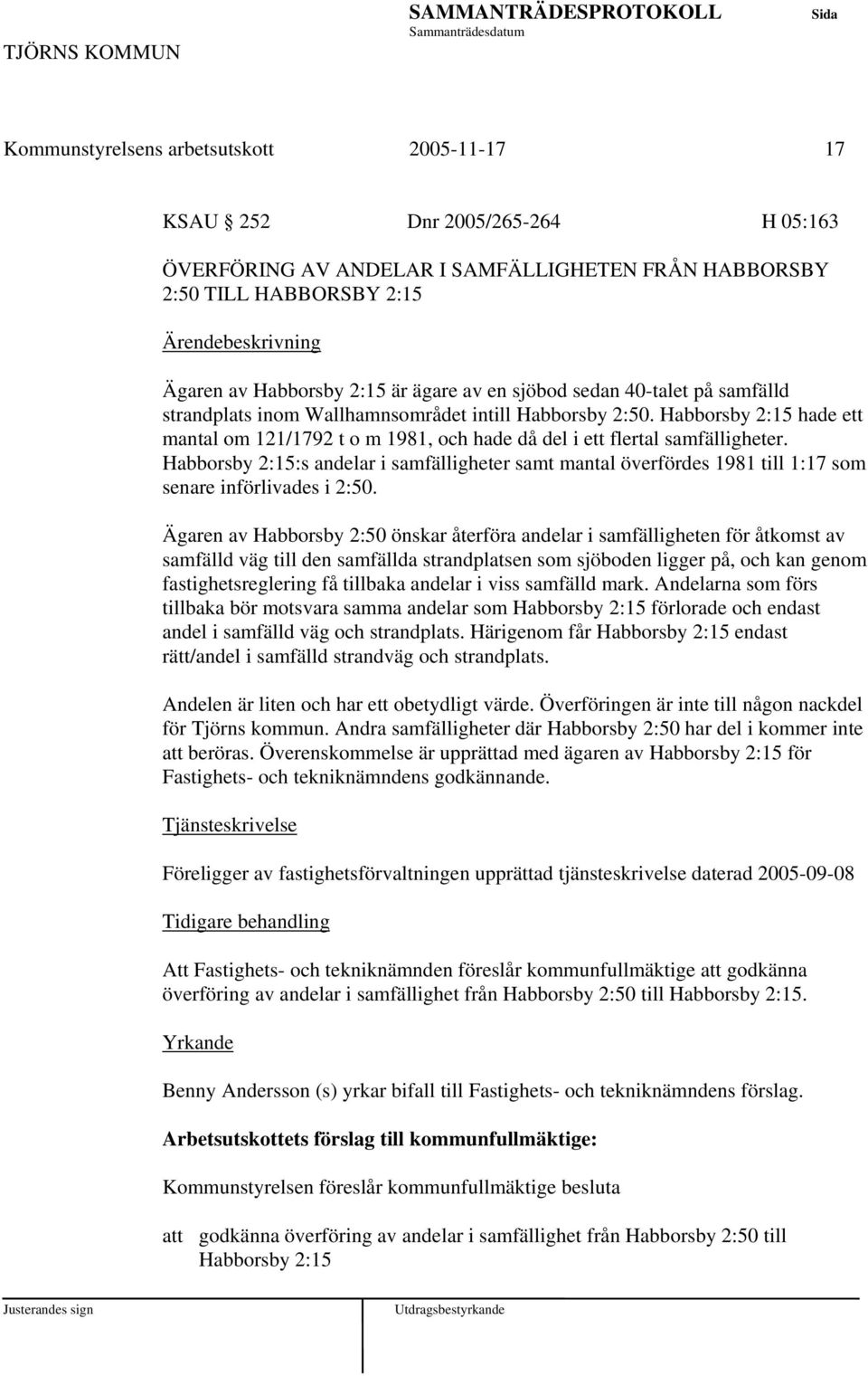 Habborsby 2:15:s andelar i samfälligheter samt mantal överfördes 1981 till 1:17 som senare införlivades i 2:50.