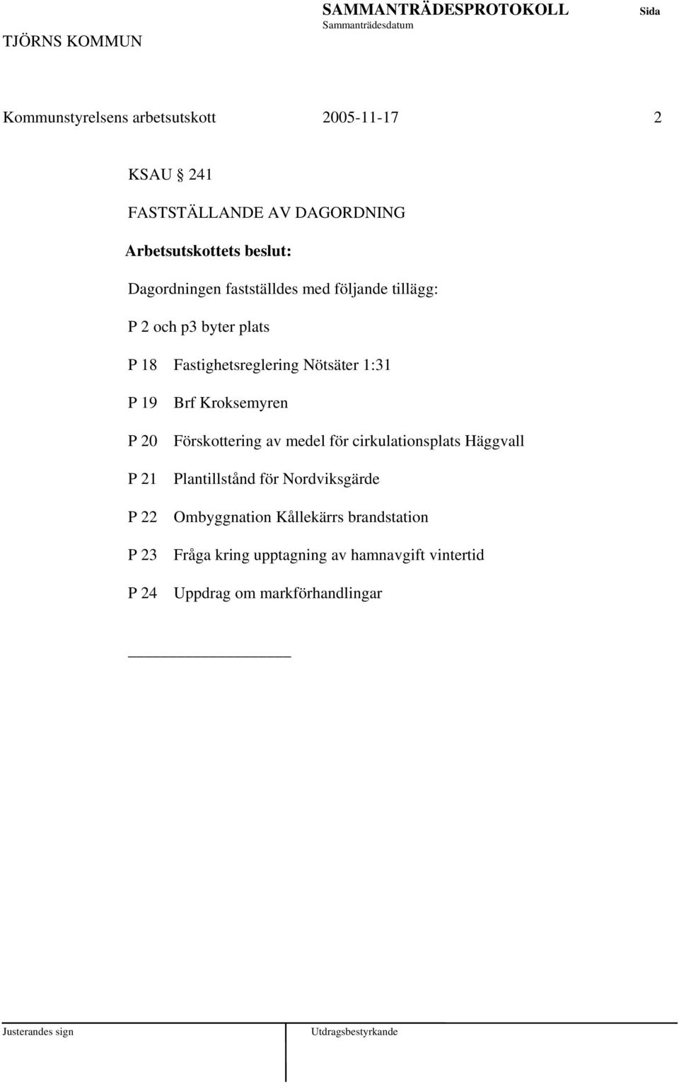 P 24 Brf Kroksemyren Förskottering av medel för cirkulationsplats Häggvall Plantillstånd för Nordviksgärde