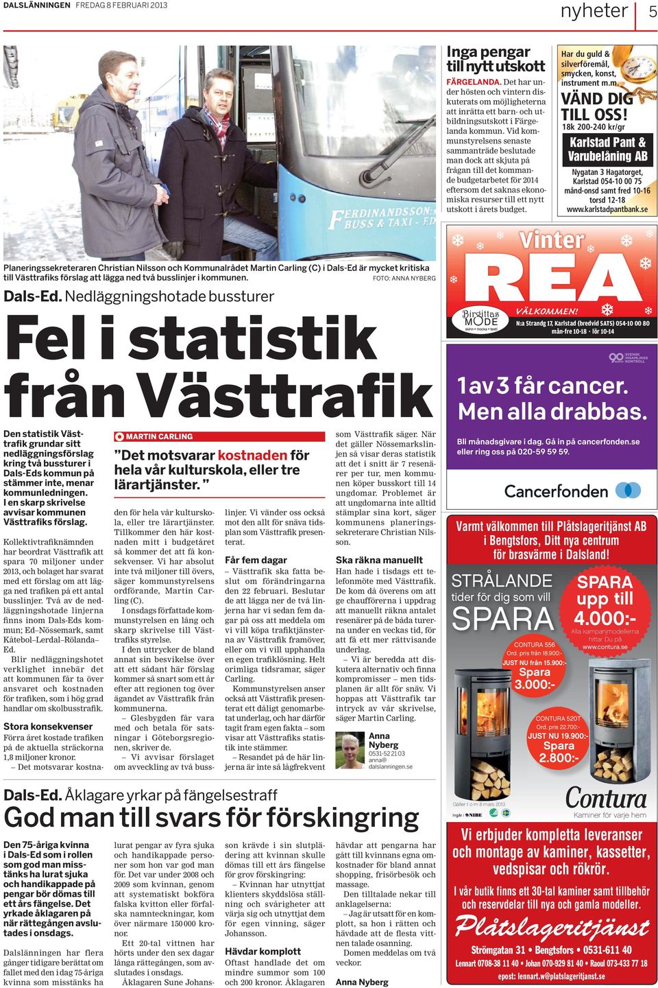 Nedläggningshotade bussturer Fel i statistik från Västtrafik Den statistik Västtrafik grundar sitt nedläggningsförslag kring två bussturer i Dals-Eds kommun på stämmer inte, menar kommunledningen.