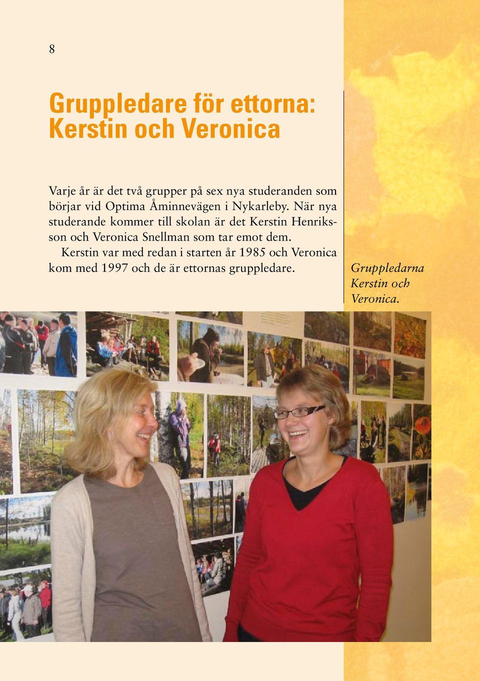 När nya studerande kommer till skolan är det Kerstin Henriksson och Veronica Snellman som tar
