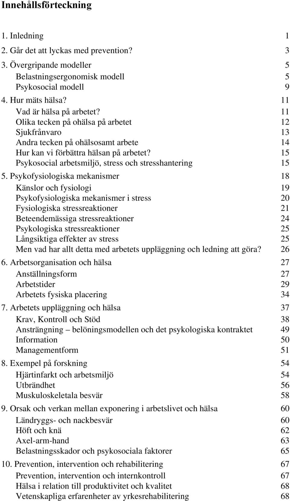 15 Psykosocial arbetsmiljö, stress och stresshantering 15 5.