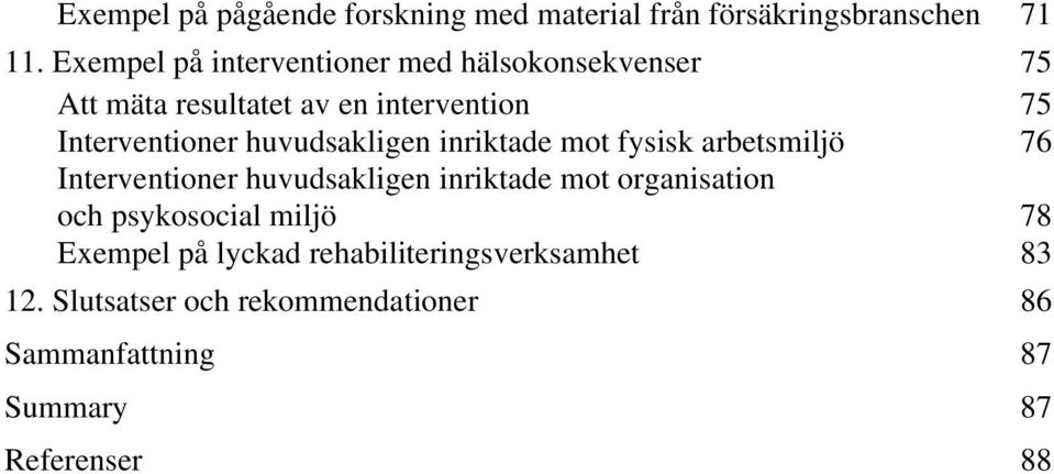 huvudsakligen inriktade mot fysisk arbetsmiljö 76 Interventioner huvudsakligen inriktade mot organisation och