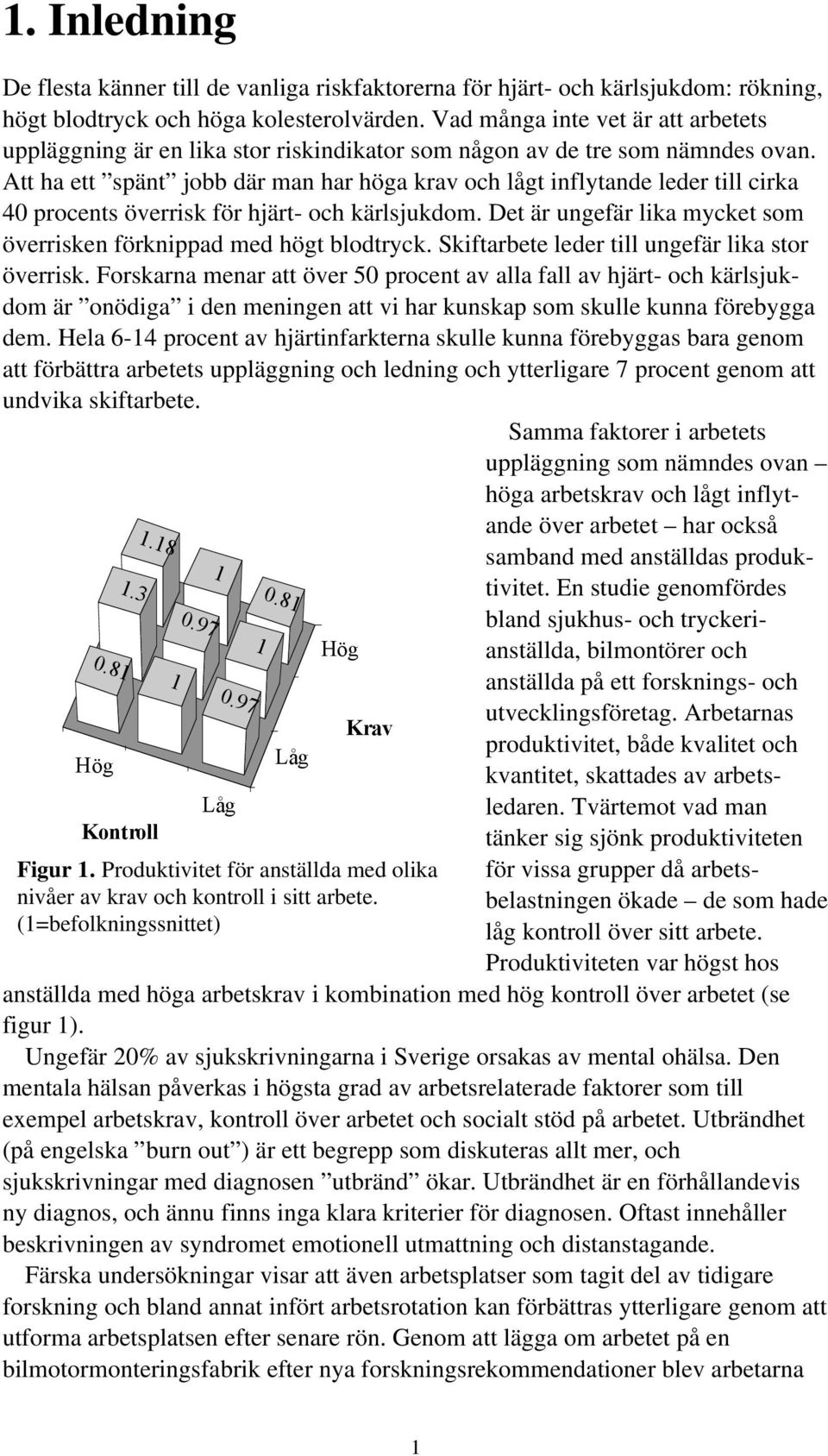 Vad många inte vet är att arbetets uppläggning är en lika stor riskindikator som någon av de tre som nämndes ovan.