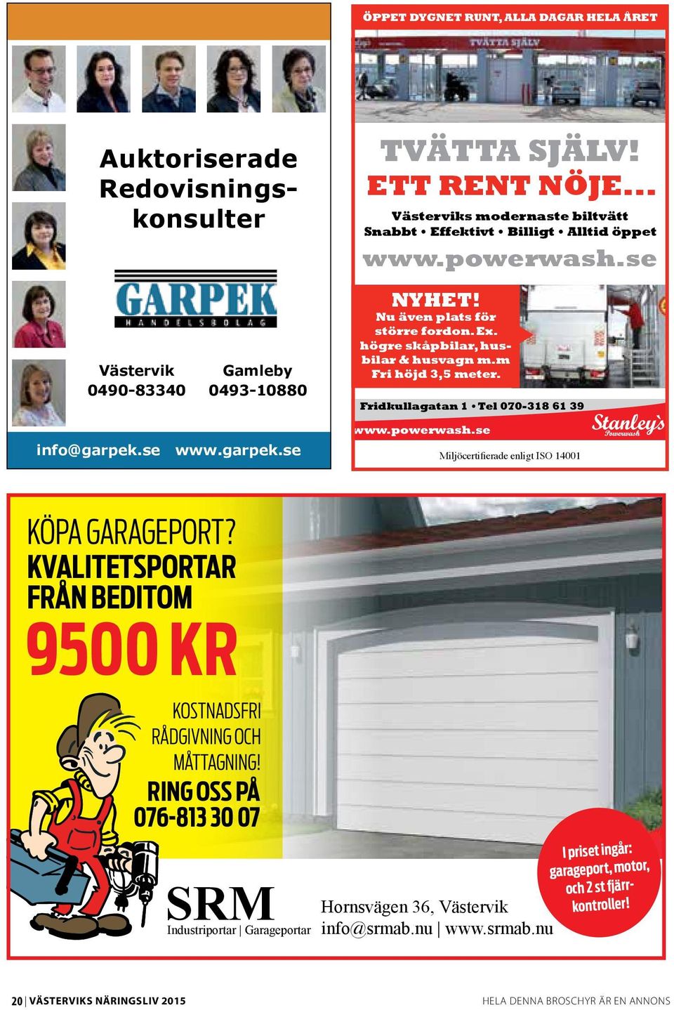 se www.garpek.se www.powerwash.se Miljöcertifierade enligt ISO 14001 KÖPA GARAGEPORT? KVALITETSPORTAR FRÅN BEDITOM 9500 KR KOSTNADSFRI RÅDGIVNING OCH MÅTTAGNING!