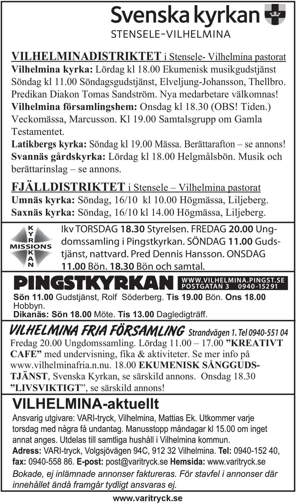 Latikbergs kyrka: Söndag kl 19.00 Mässa. Berättarafton se annons! Svannäs gårdskyrka: Lördag kl 18.00 Helgmålsbön. Musik och berättarinslag se annons.