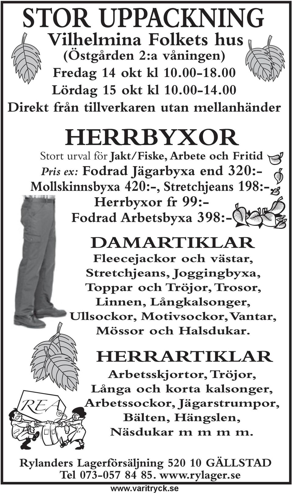 Herrbyxor fr 99:- Fodrad Arbetsbyxa 398:- REA DAMARTIKLAR Fleecejackor och västar, Stretchjeans, Joggingbyxa, Toppar och Tröjor, Trosor, Linnen, Långkalsonger, Ullsockor, Motivsockor,