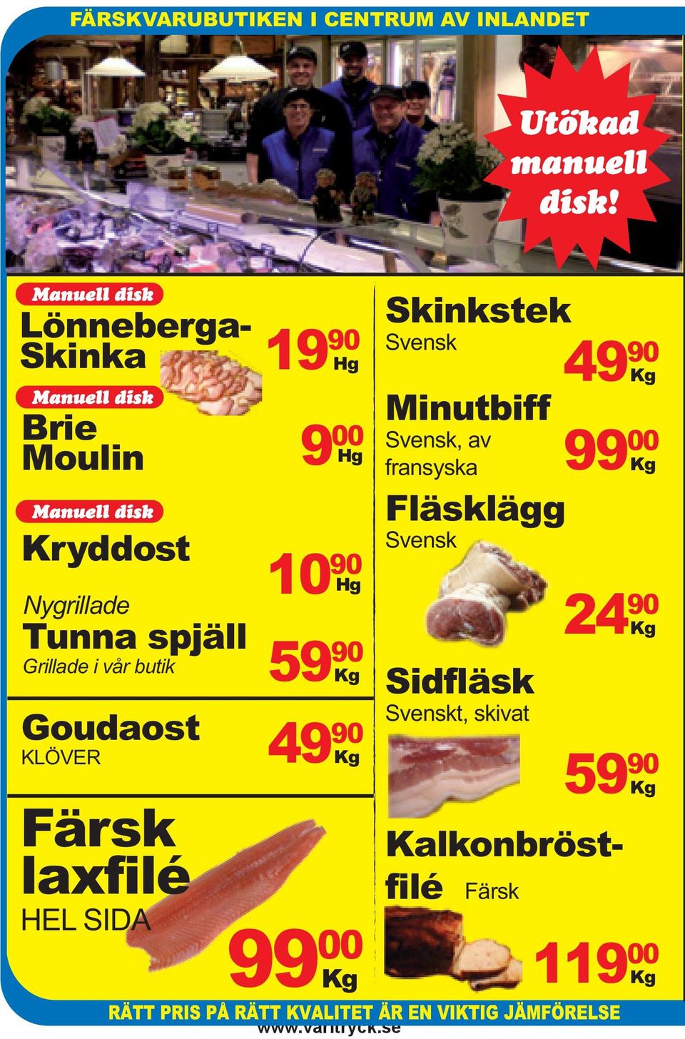 i vår butik Goudaost KLÖVER Färsk laxfilé HEL SIDA 19 90 Hg 9 00 Hg 10 90 Hg 59 90 Kg 49 90 Kg 99 00 Kg www.