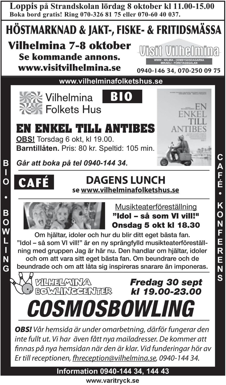 Barntillåten. Pris: 80 kr. Speltid: 105 min. DAGENS LUNCH se www.vilhelminafolketshus.se Musikteaterföreställning Idol så som VI vill!" Onsdag 5 okt kl 18.