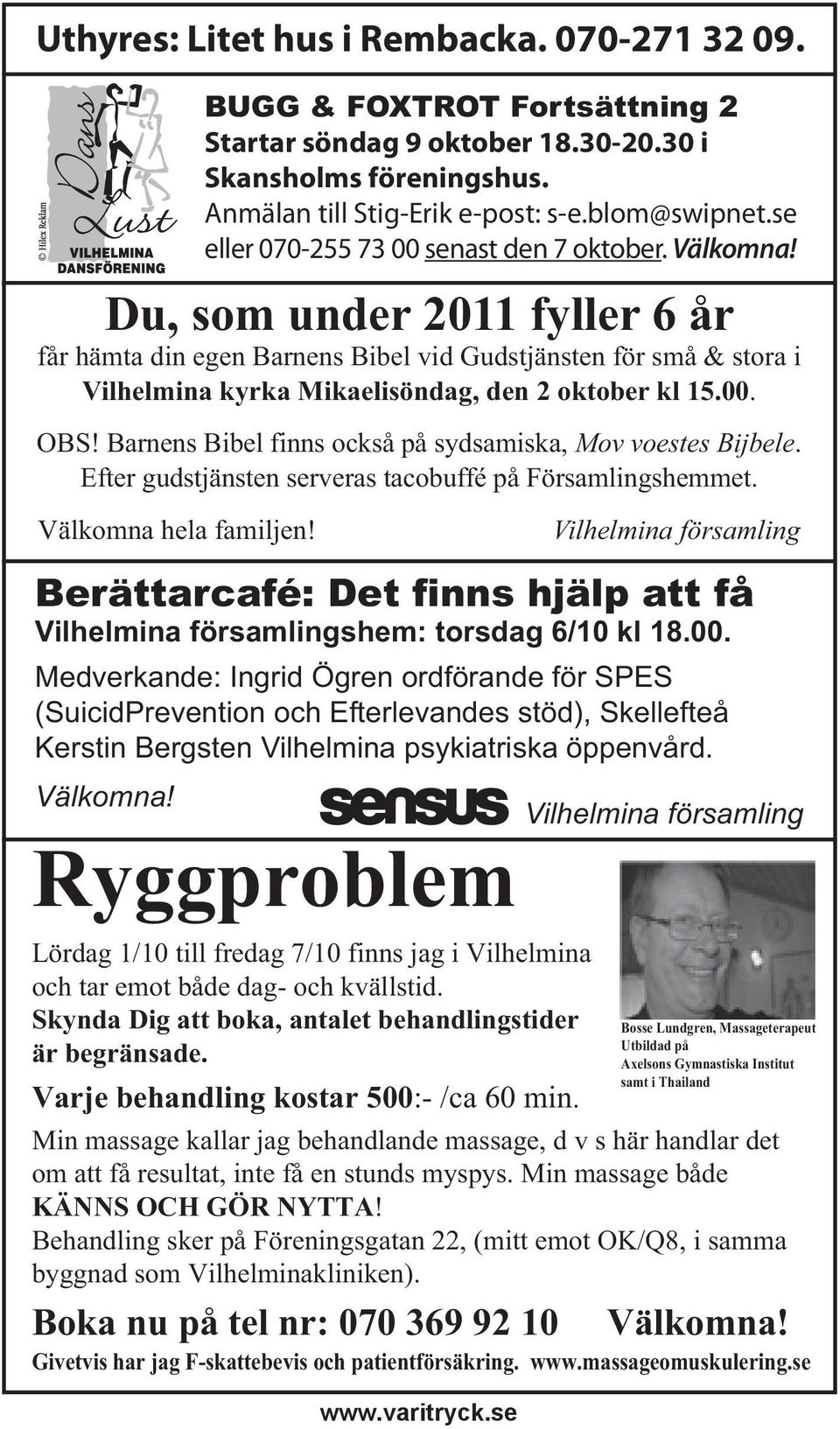 Du, som under 2011 fyller 6 år får hämta din egen Barnens Bibel vid Gudstjänsten för små & stora i Vilhelmina kyrka Mikaelisöndag, den 2 oktober kl 15.00. OBS!