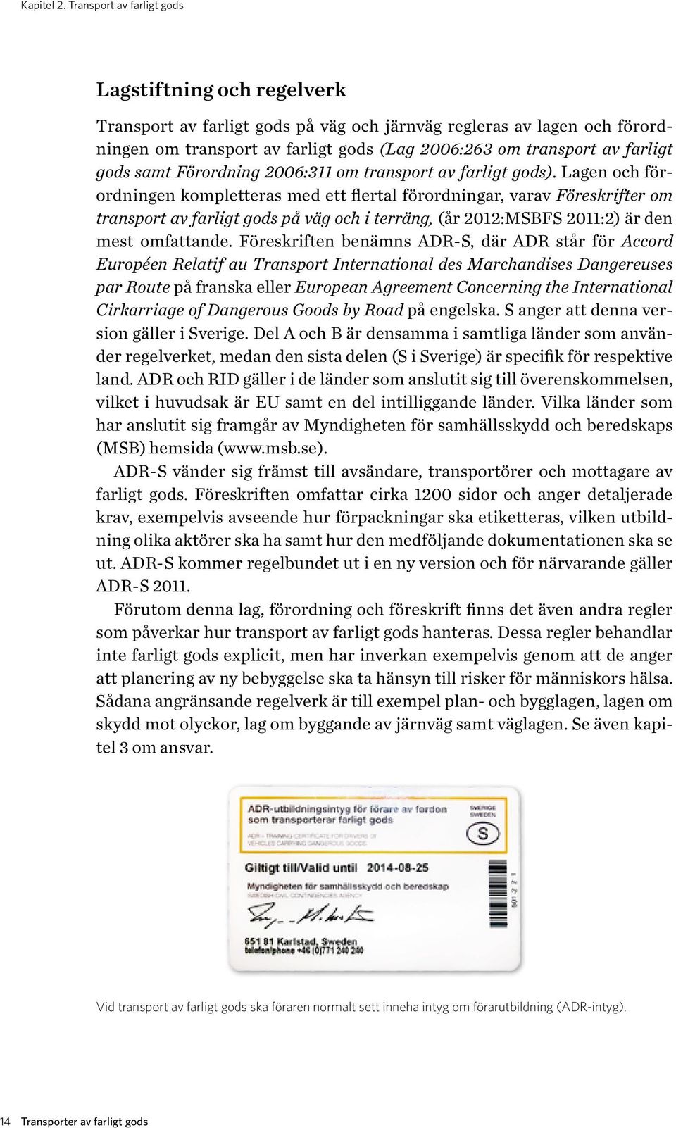 gods samt Förordning 2006:311 om transport av farligt gods).