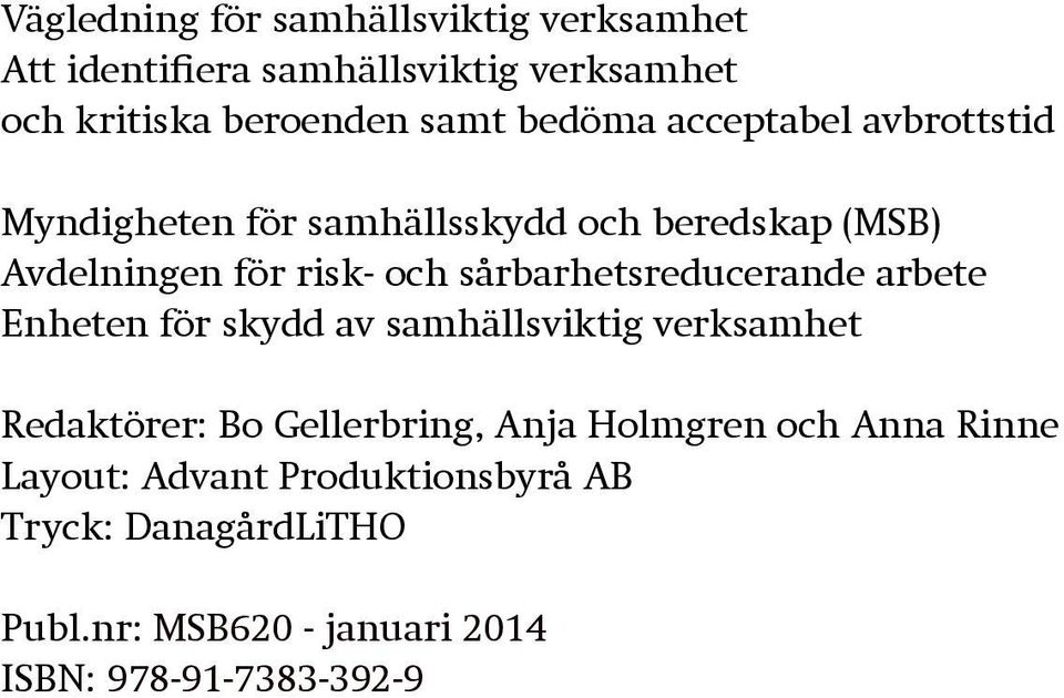 sårbarhetsreducerande arbete Enheten för skydd av samhällsviktig verksamhet Redaktörer: Bo Gellerbring, Anja