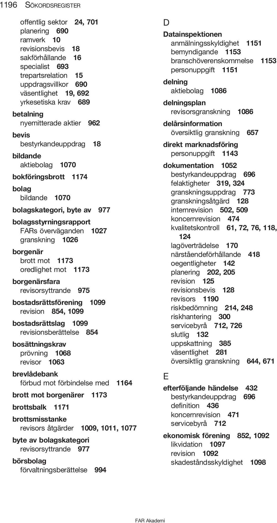 överväganden 1027 granskning 1026 borgenär brott mot 1173 oredlighet mot 1173 borgenärsfara revisorsyttrande 975 bostadsrättsförening 1099 revision 854, 1099 bostadsrättslag 1099 revisionsberättelse