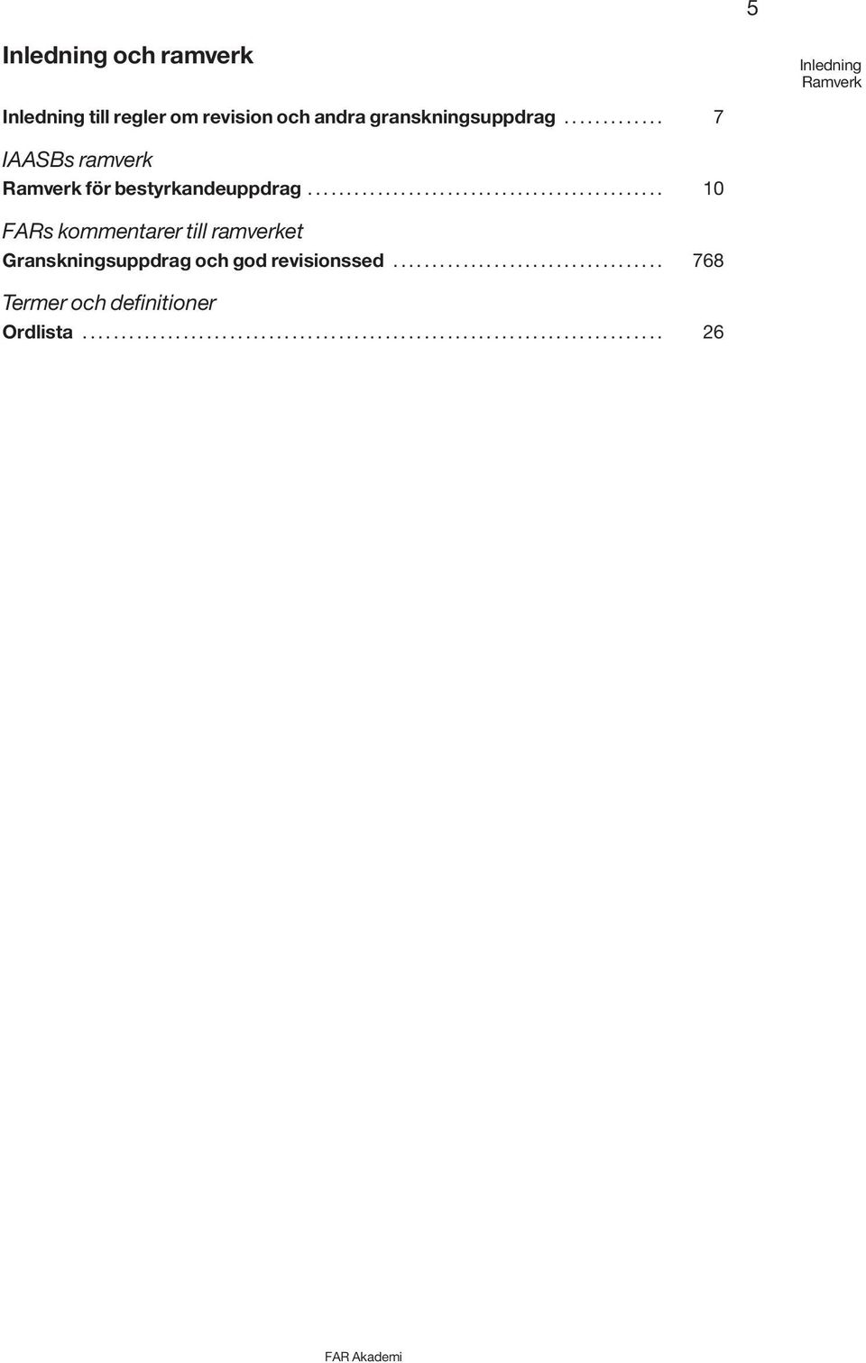 .. 7 IAASBs ramverk Ramverk för bestyrkandeuppdrag.