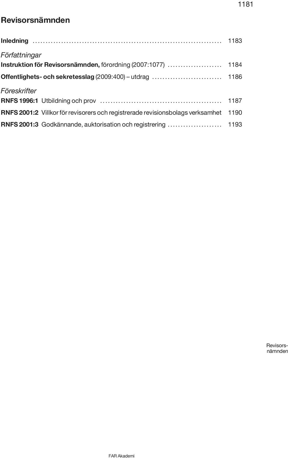 .......................... 1186 Föreskrifter RNFS 1996:1 Utbildning och prov.