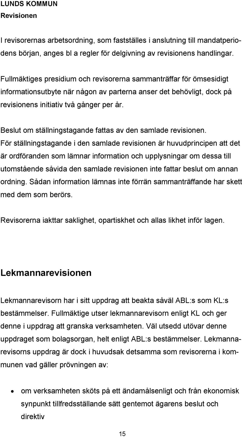 Beslut om ställningstagande fattas av den samlade revisionen.