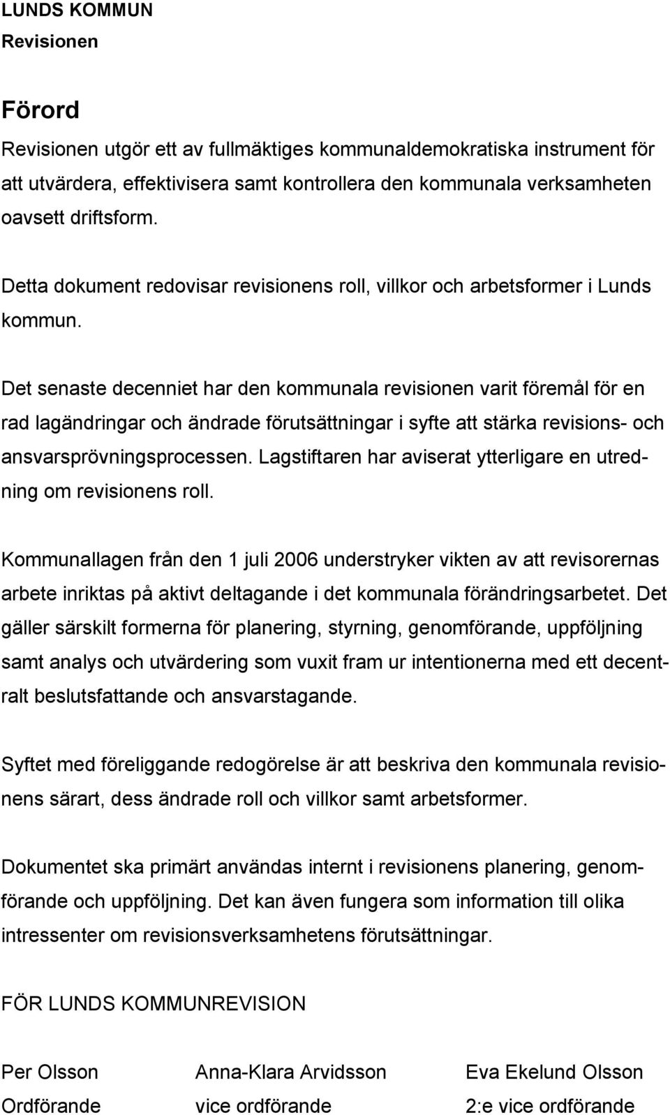 Det senaste decenniet har den kommunala revisionen varit föremål för en rad lagändringar och ändrade förutsättningar i syfte att stärka revisions- och ansvarsprövningsprocessen.