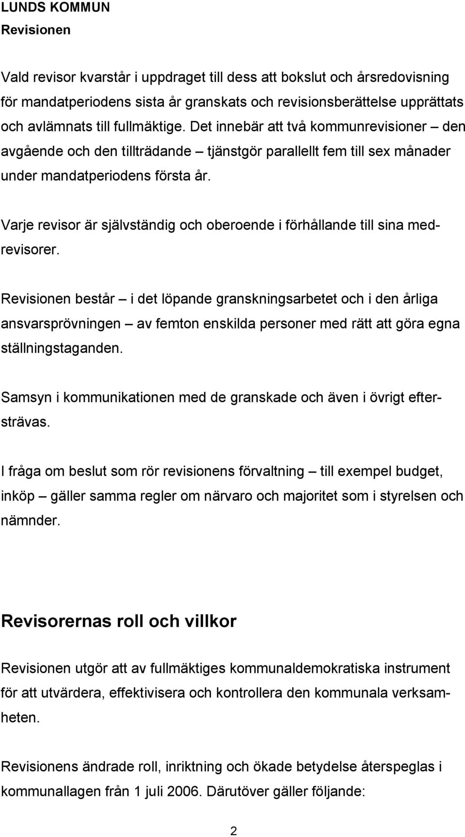 Varje revisor är självständig och oberoende i förhållande till sina medrevisorer.