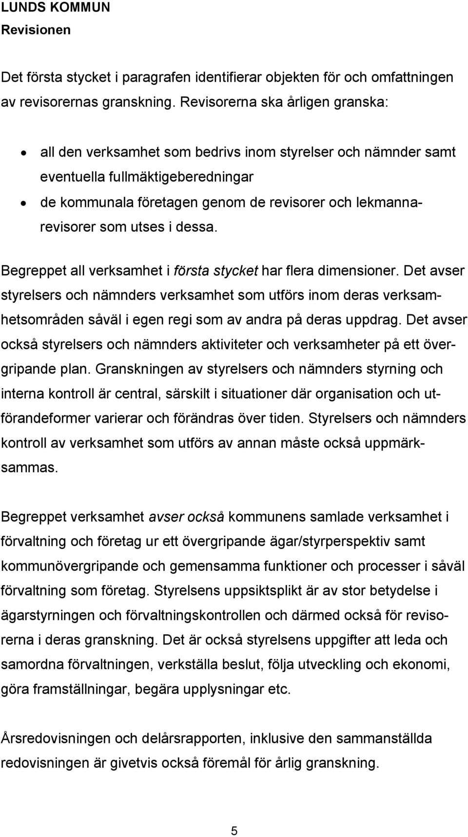 utses i dessa. Begreppet all verksamhet i första stycket har flera dimensioner.