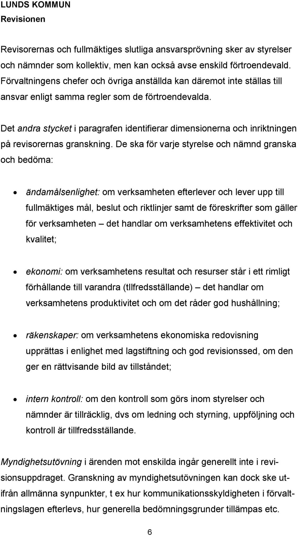 Det andra stycket i paragrafen identifierar dimensionerna och inriktningen på revisorernas granskning.