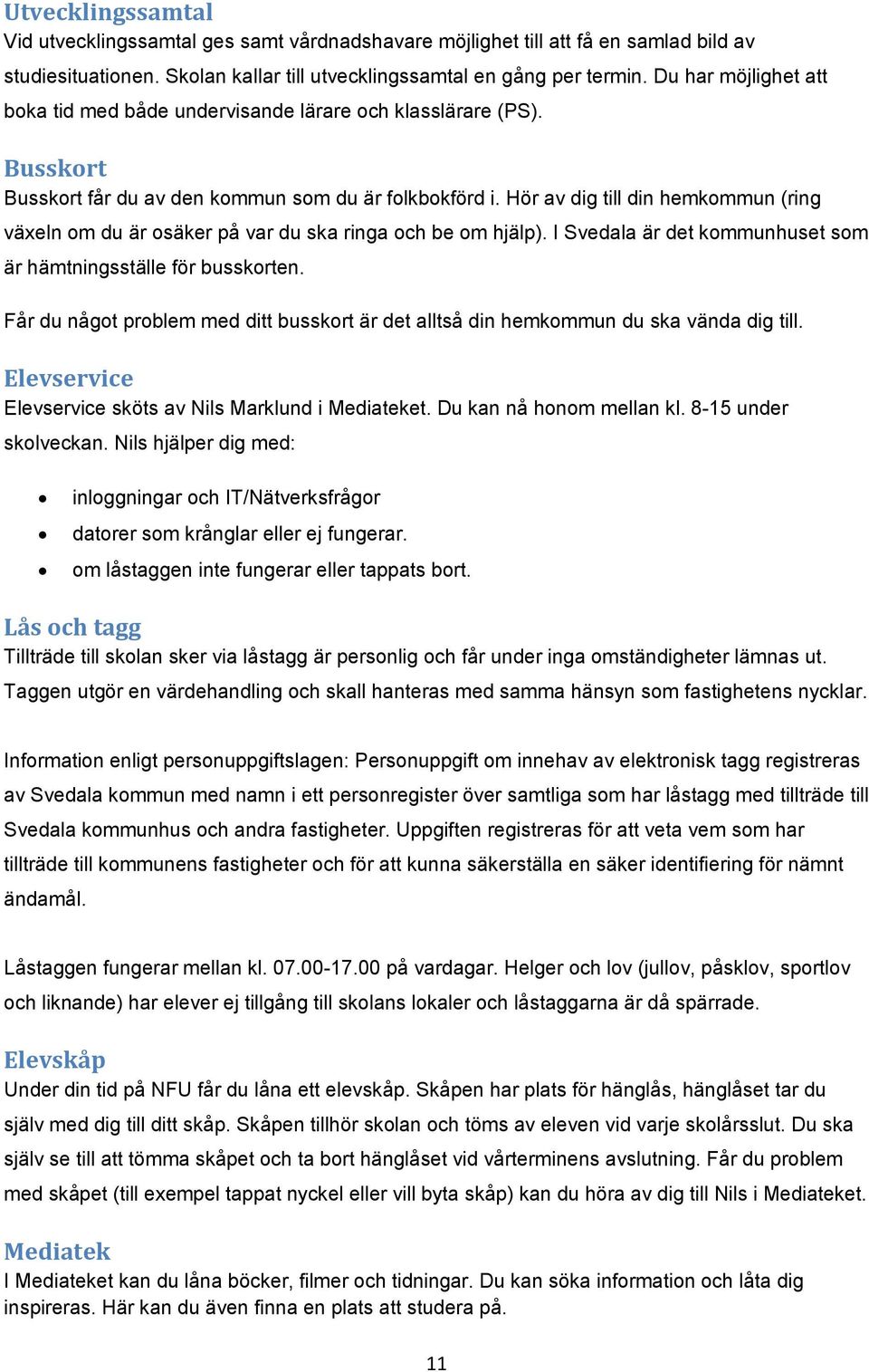 Hör av dig till din hemkommun (ring växeln om du är osäker på var du ska ringa och be om hjälp). I Svedala är det kommunhuset som är hämtningsställe för busskorten.