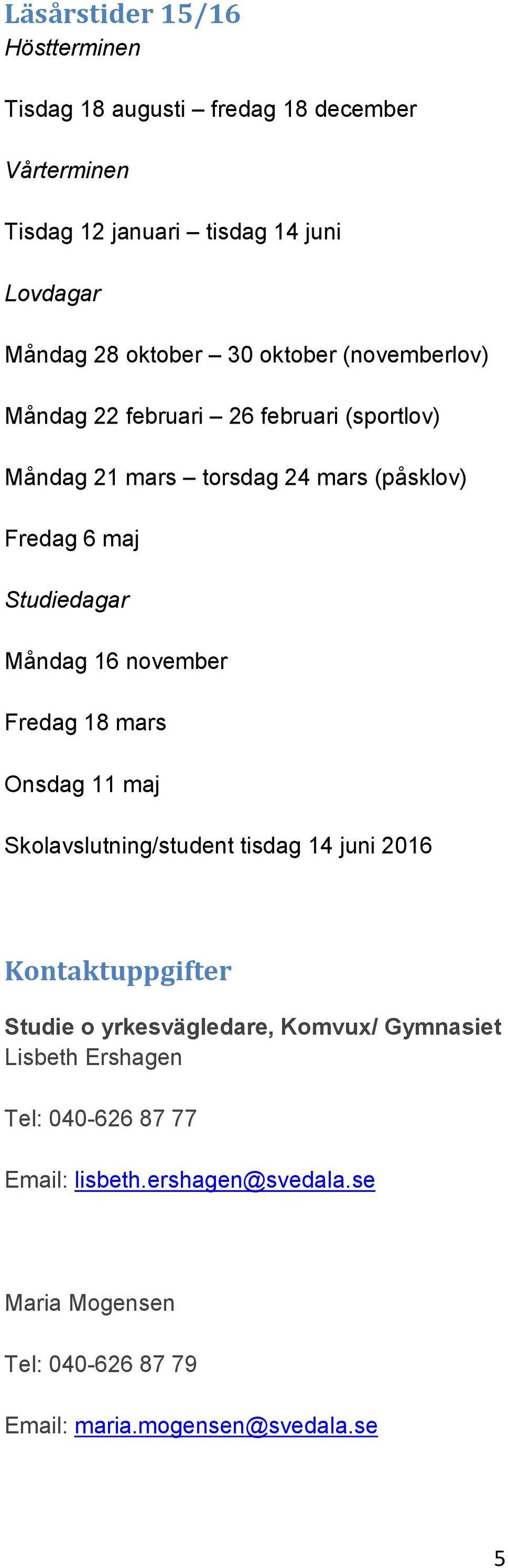 16 november Fredag 18 mars Onsdag 11 maj Skolavslutning/student tisdag 14 juni 2016 Kontaktuppgifter Studie o yrkesvägledare, Komvux/