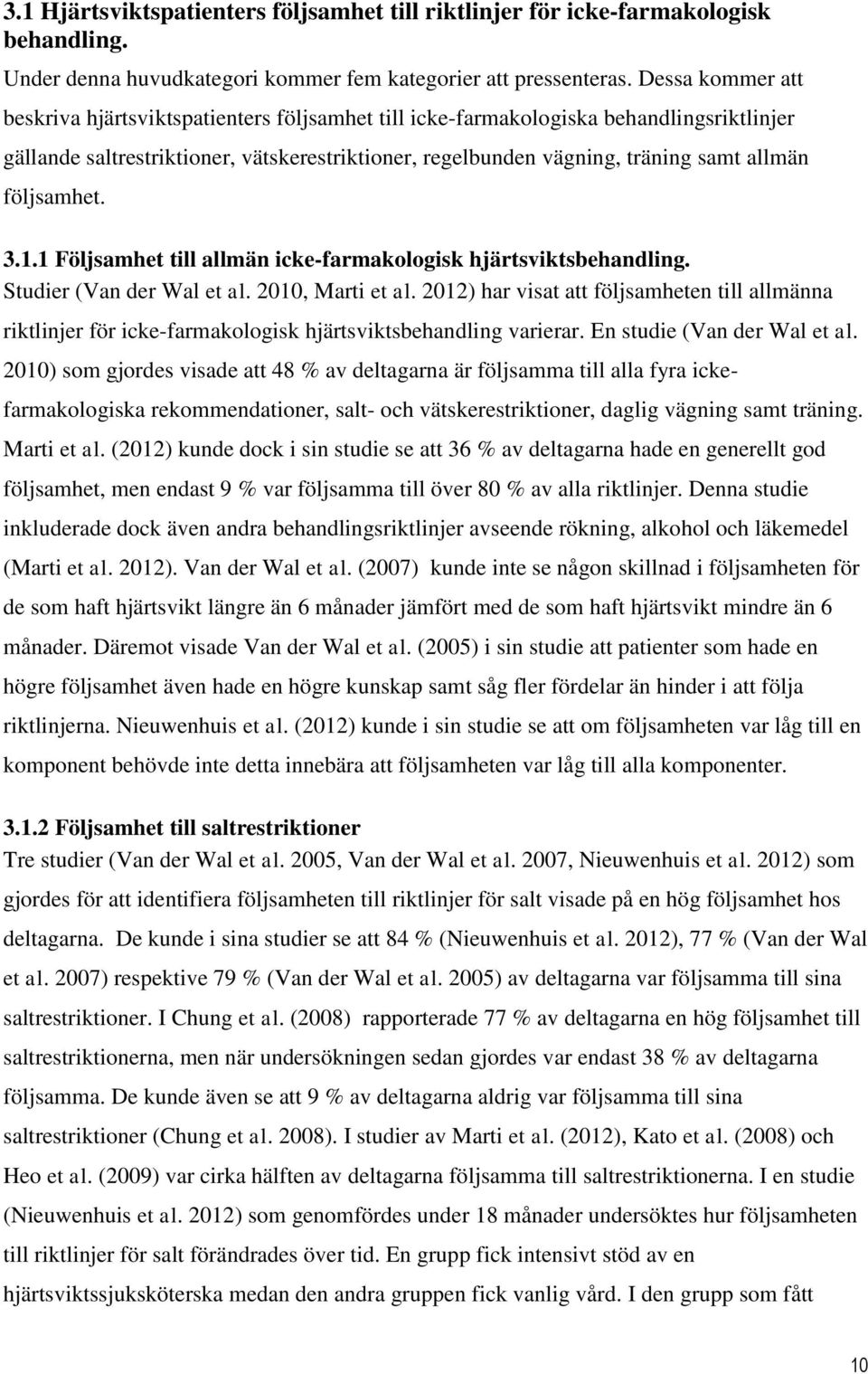 följsamhet. 3.1.1 Följsamhet till allmän icke-farmakologisk hjärtsviktsbehandling. Studier (Van der Wal et al. 2010, Marti et al.