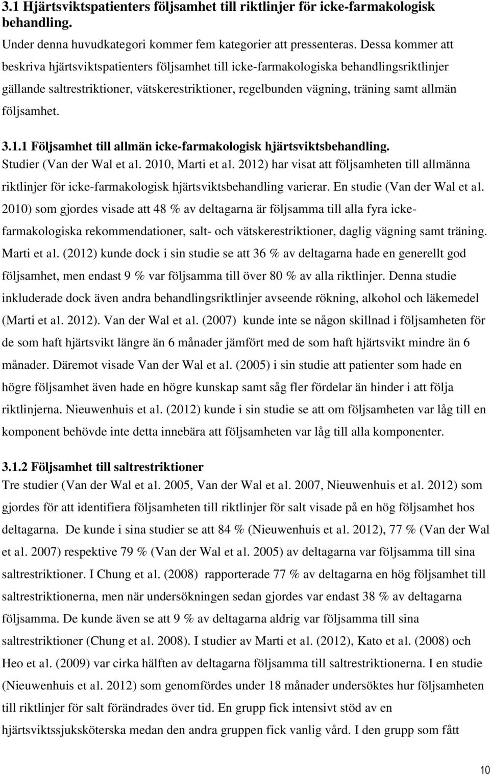 följsamhet. 3.1.1 Följsamhet till allmän icke-farmakologisk hjärtsviktsbehandling. Studier (Van der Wal et al. 2010, Marti et al.