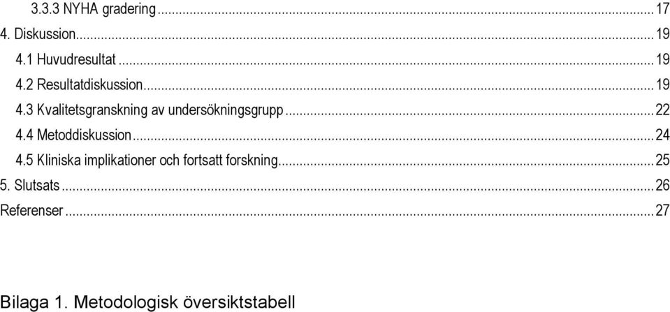 4 Metoddiskussion... 24 4.5 Kliniska implikationer och fortsatt forskning.