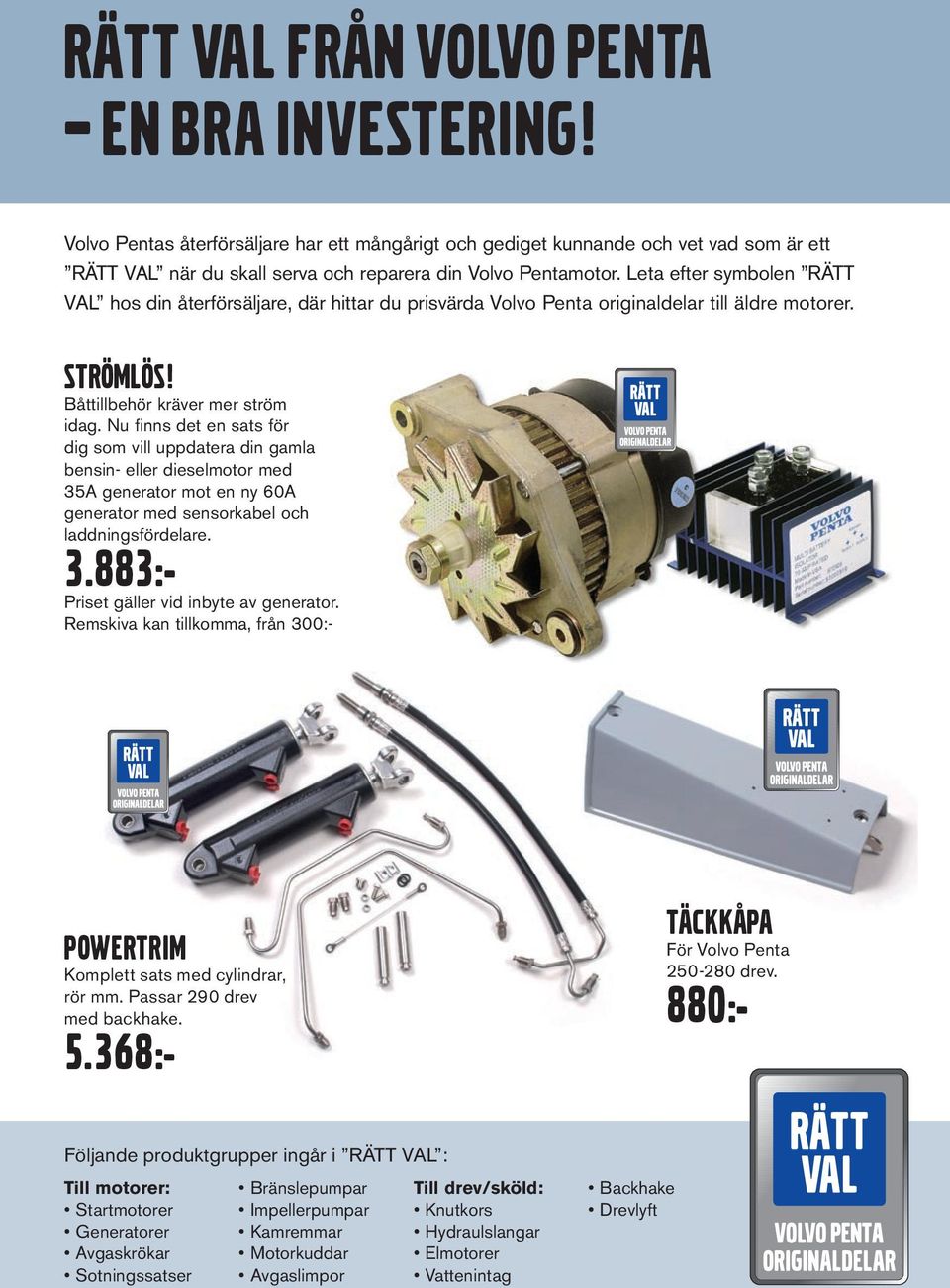 Nu finns det en sats för dig som vill uppdatera din gamla bensin- eller dieselmotor med 35A generator mot en ny 60A generator med sensorkabel och laddningsfördelare. 3.883:- Priset gäller vid inbyte av generator.