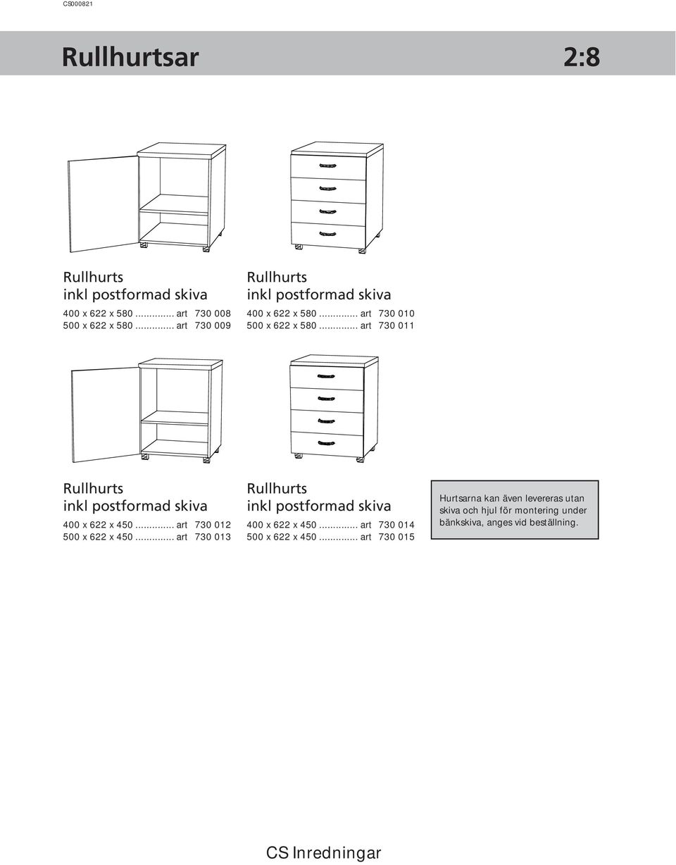 .. art 730 011 Rullhurts inkl postformad skiva 400 x 622 x 450... art 730 012 500 x 622 x 450.