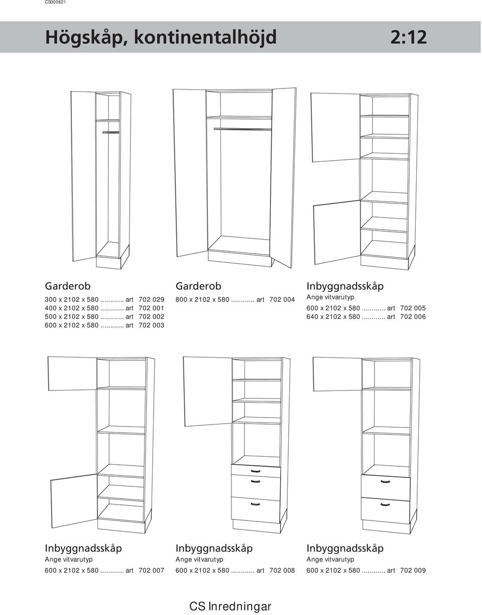 .. art 702 004 Inbyggnadsskåp Ange vitvarutyp 600 x 2102 x 580... art 702 005 640 x 2102 x 580.
