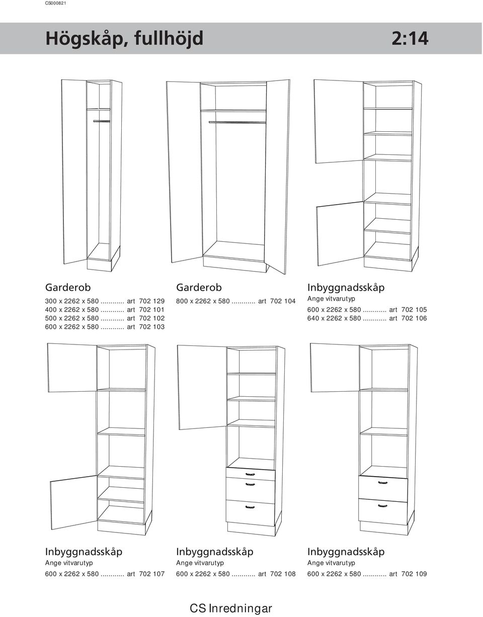 .. art 702 104 Inbyggnadsskåp Ange vitvarutyp 600 x 2262 x 580... art 702 105 640 x 2262 x 580.