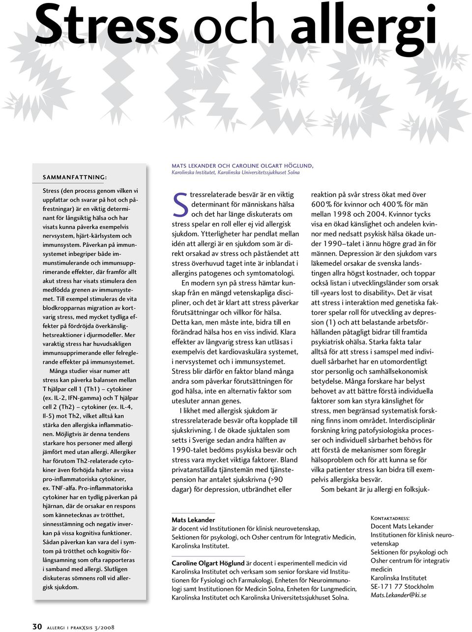 Påverkan på immunsystemet inbegriper både immunstimulerande och immunsupprimerande effekter, där framför allt akut stress har visats stimulera den medfödda grenen av immunsystemet.