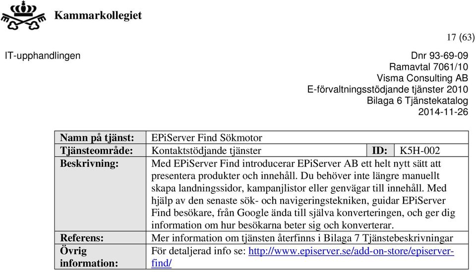 Med hjälp av den senaste sök- och navigeringstekniken, guidar EPiServer Find besökare, från Google ända till själva konverteringen, och ger dig information om hur