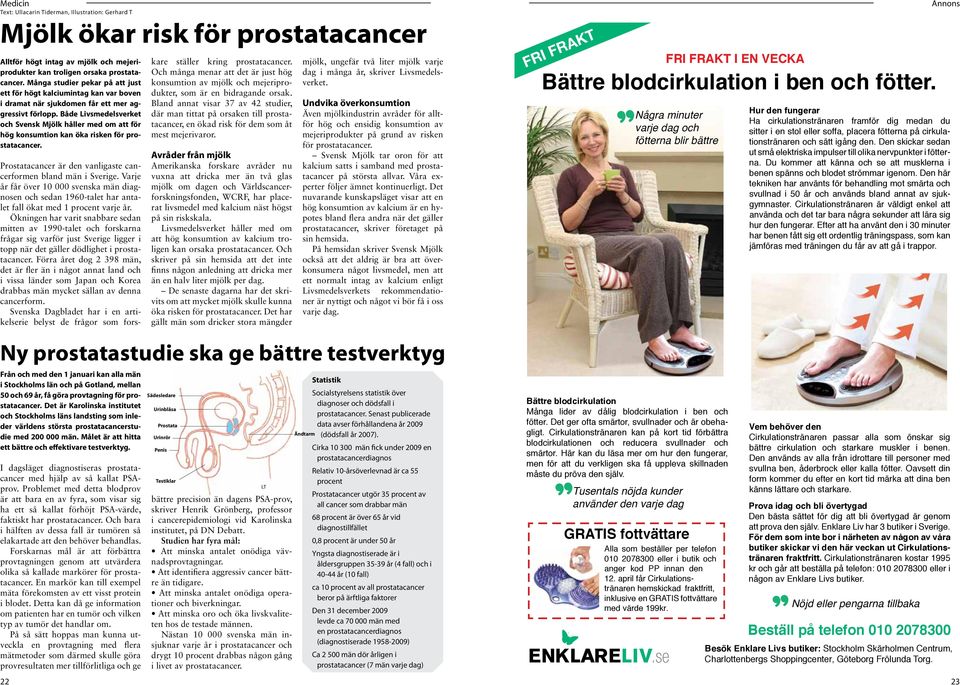 Både Livsmedelsverket och Svensk Mjölk håller med om att för hög konsumtion kan öka risken för prostatacancer. Prostatacancer är den vanligaste cancerformen bland män i Sverige.