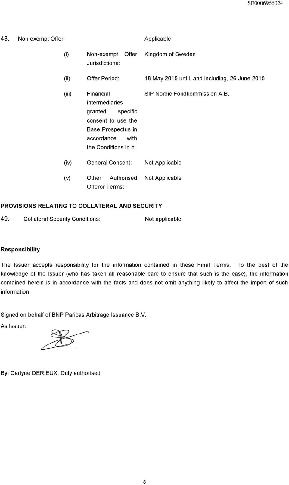 Collateral Security Conditions: Not applicable Responsibility The Issuer accepts responsibility for the information contained in these Final Terms.