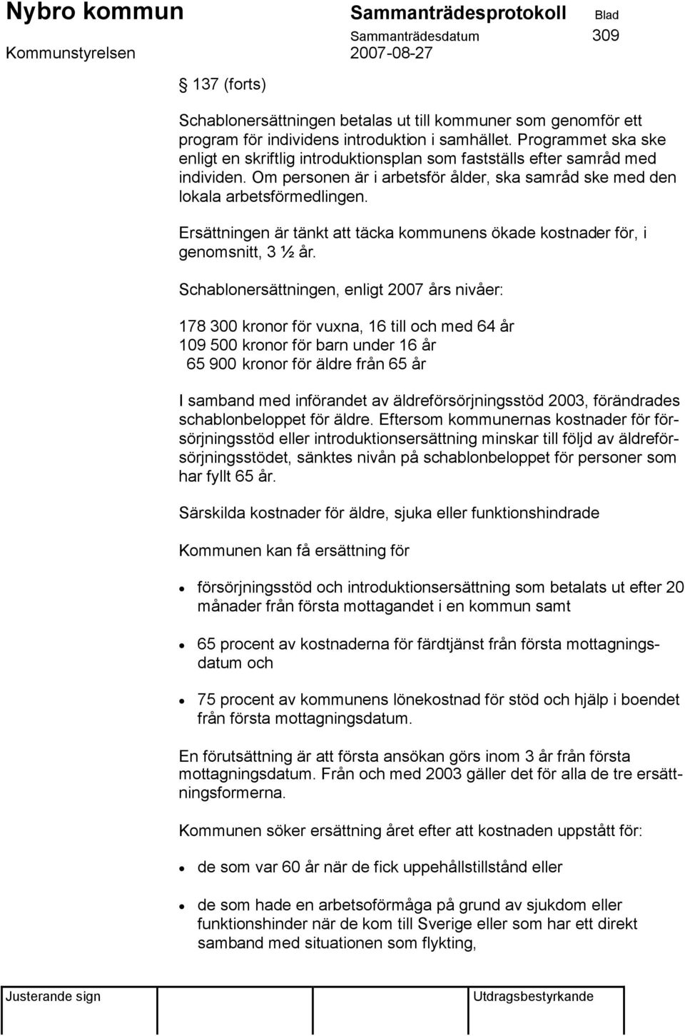 Ersättningen är tänkt att täcka kommunens ökade kostnader för, i genomsnitt, 3 ½ år.