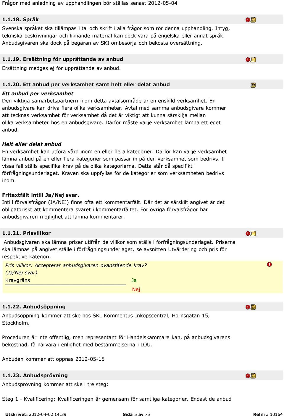 Ersättning för upprättande av anbud Ersättning medges ej för upprättande av anbud. 1.1.20.